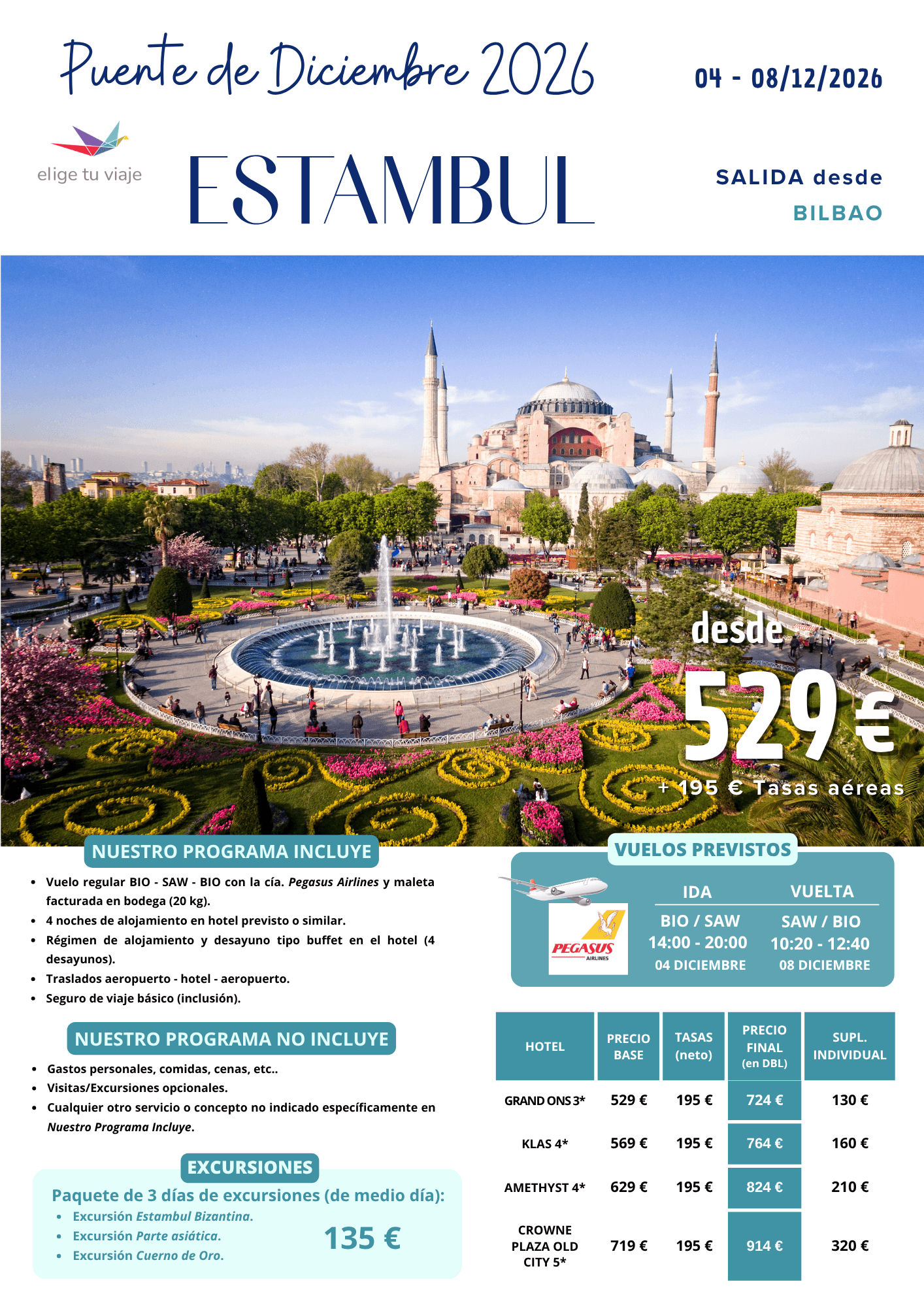 ESTAMBUL - Puente de Diciembre 2026 (4 a 8/12/2026), 5 días / 4 noches, con salida en vuelo regular directo desde BILBAO. Incluye: vuelo regular BIO-SAW-BIO con la cía. Pegasus Airlines y maleta facturada en bodega (20 kg); 4 noches de alojamiento en hotel previsto o similar; régimen de alojamiento y desayuno tipo buffet en el hotel (4 desayunos); traslados aeropuerto - hotel - aeropuerto y seguro de viaje básico (inclusión), para agencias de viajes con ELIGE TU VIAJE.